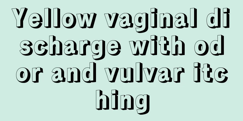 Yellow vaginal discharge with odor and vulvar itching