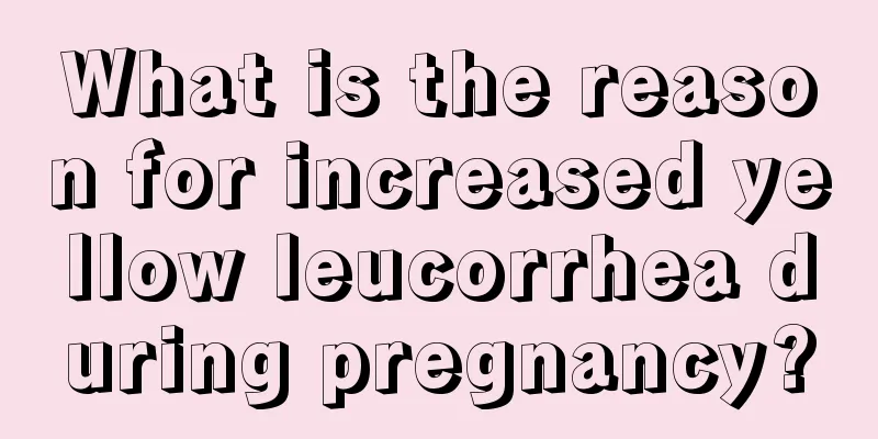 What is the reason for increased yellow leucorrhea during pregnancy?