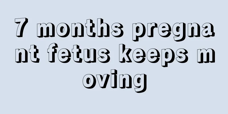 7 months pregnant fetus keeps moving