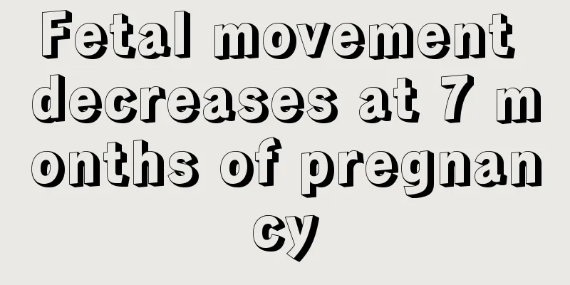 Fetal movement decreases at 7 months of pregnancy