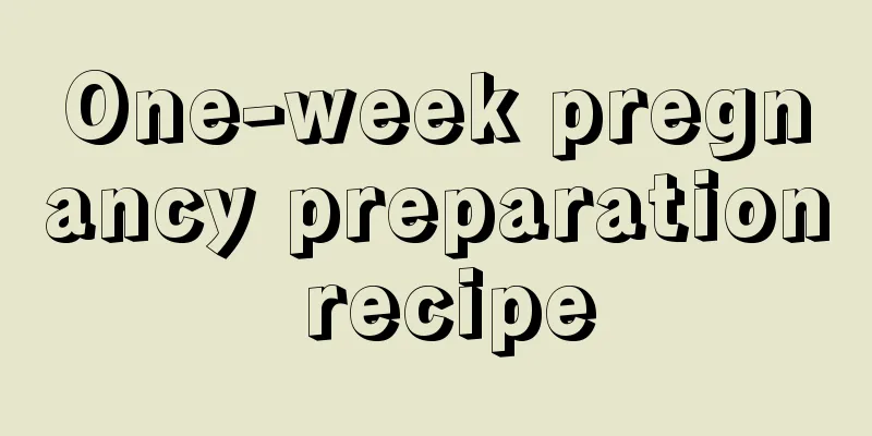 One-week pregnancy preparation recipe