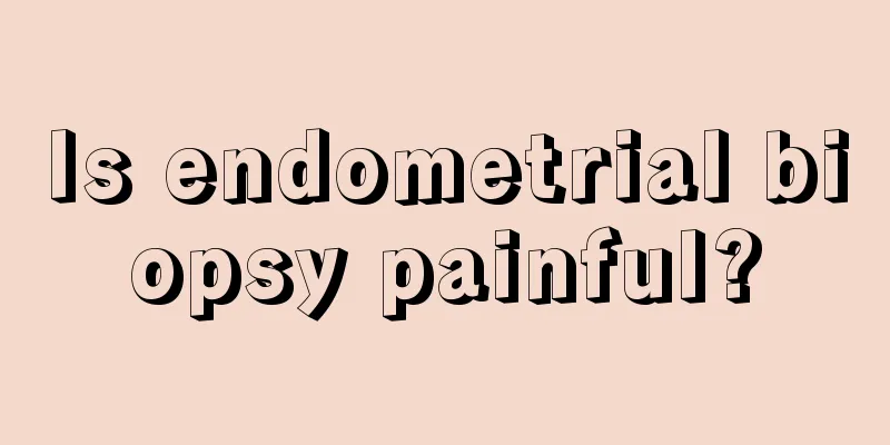 Is endometrial biopsy painful?