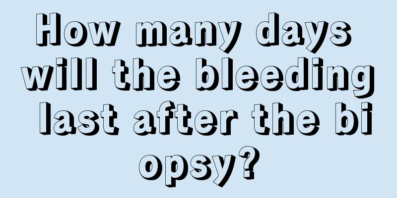 How many days will the bleeding last after the biopsy?