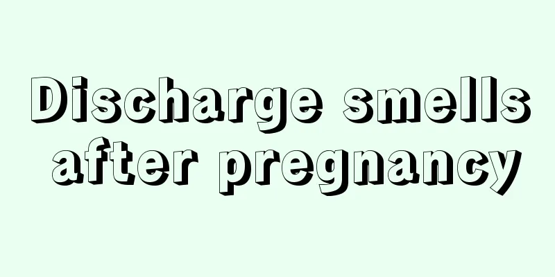 Discharge smells after pregnancy