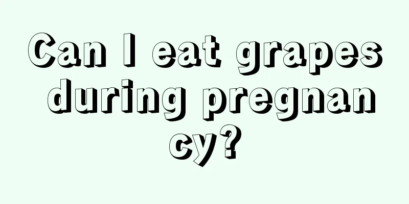 Can I eat grapes during pregnancy?