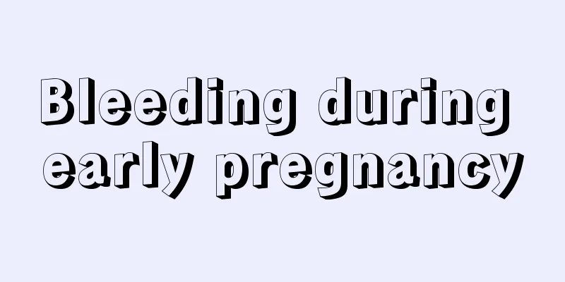 Bleeding during early pregnancy