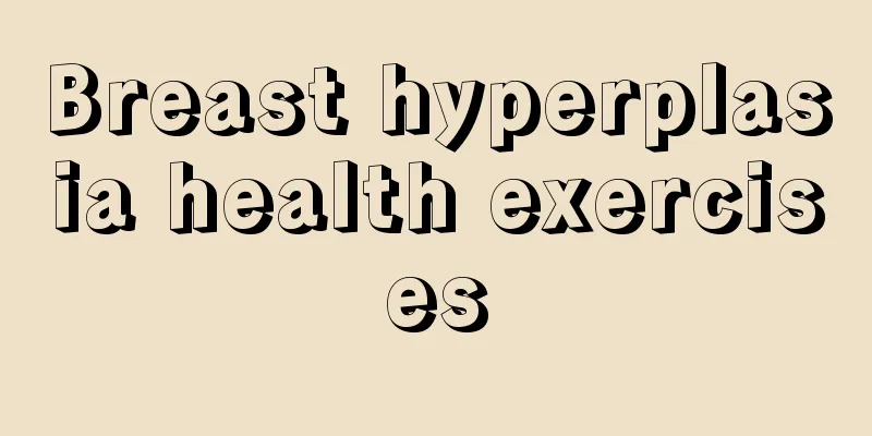 Breast hyperplasia health exercises