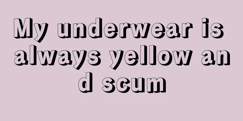 My underwear is always yellow and scum