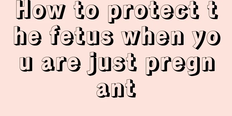 How to protect the fetus when you are just pregnant