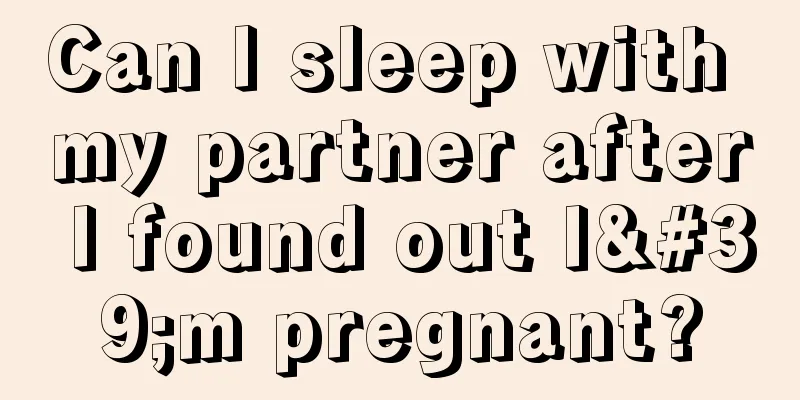 Can I sleep with my partner after I found out I'm pregnant?