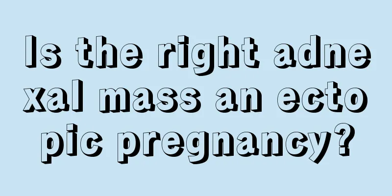 Is the right adnexal mass an ectopic pregnancy?