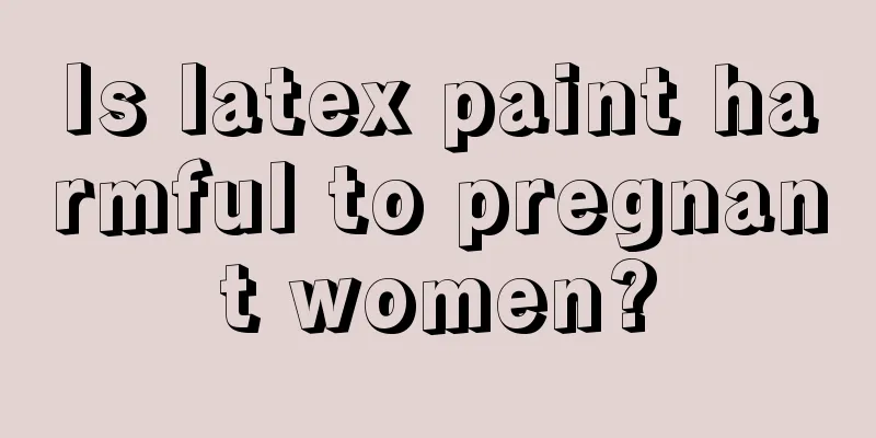 Is latex paint harmful to pregnant women?