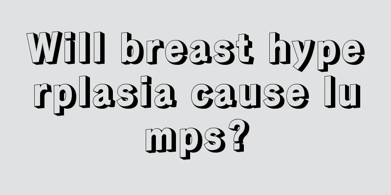 Will breast hyperplasia cause lumps?