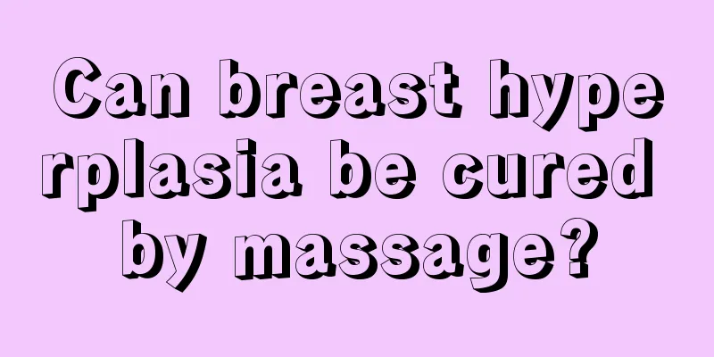 Can breast hyperplasia be cured by massage?