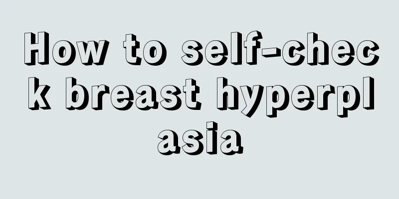 How to self-check breast hyperplasia