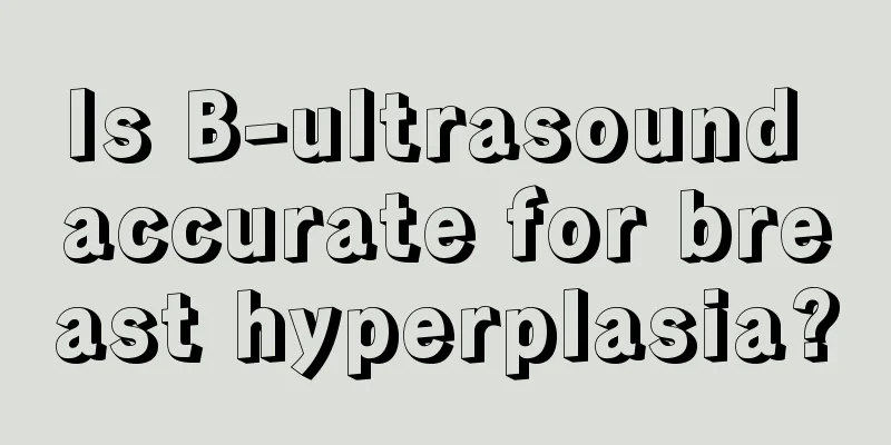 Is B-ultrasound accurate for breast hyperplasia?