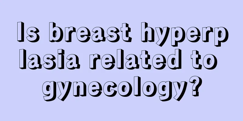 Is breast hyperplasia related to gynecology?