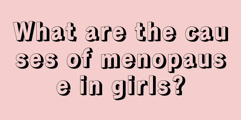 What are the causes of menopause in girls?