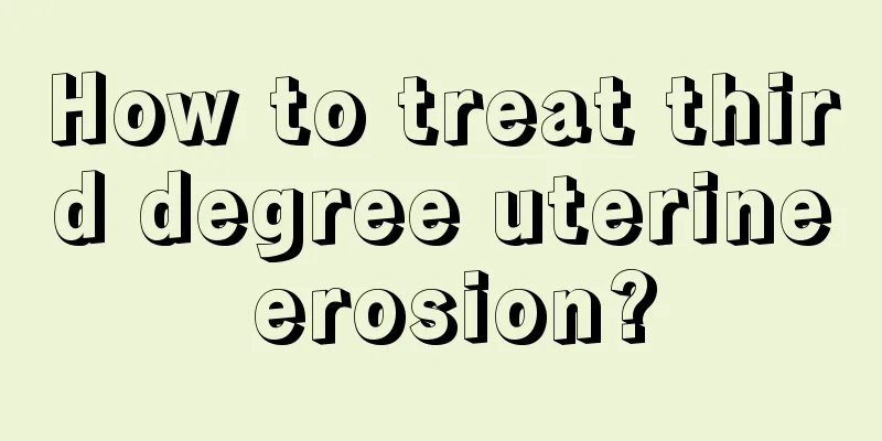 How to treat third degree uterine erosion?