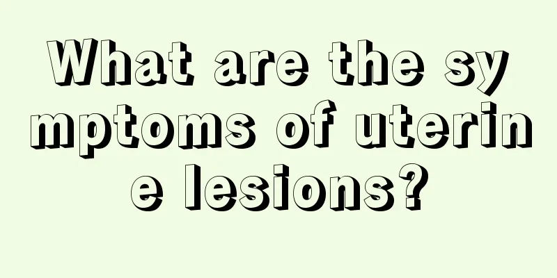 What are the symptoms of uterine lesions?