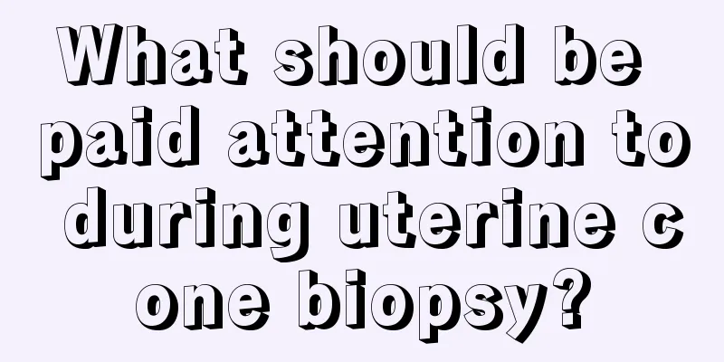 What should be paid attention to during uterine cone biopsy?