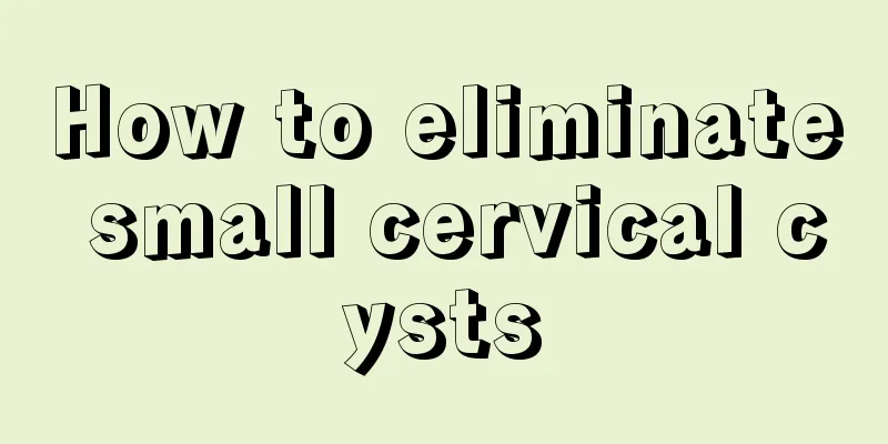 How to eliminate small cervical cysts