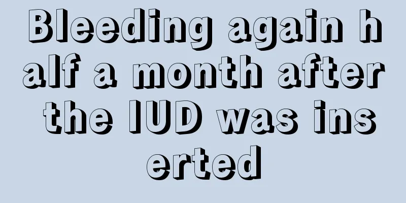 Bleeding again half a month after the IUD was inserted