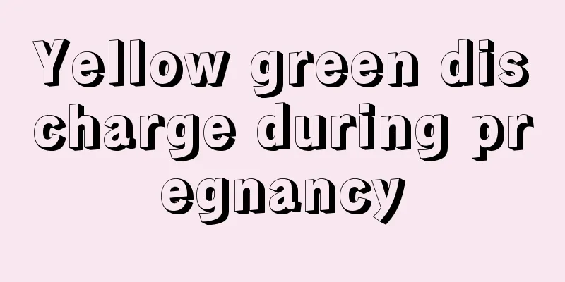 Yellow green discharge during pregnancy