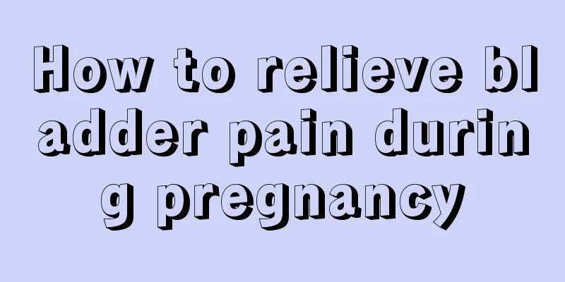 How to relieve bladder pain during pregnancy