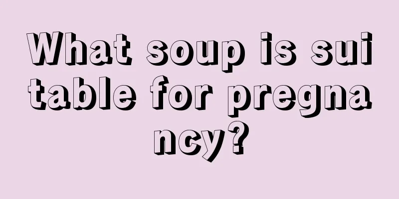 What soup is suitable for pregnancy?