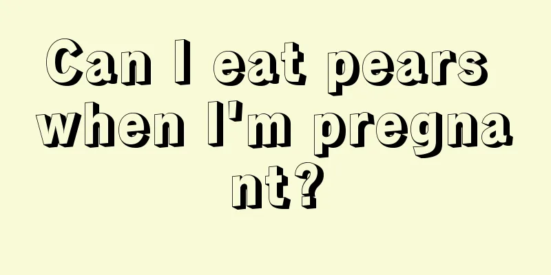 Can I eat pears when I'm pregnant?