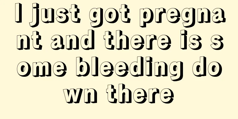 I just got pregnant and there is some bleeding down there