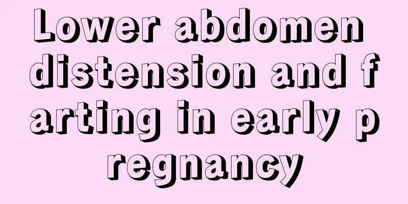 Lower abdomen distension and farting in early pregnancy