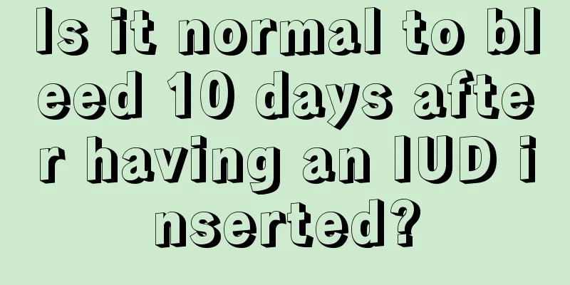 Is it normal to bleed 10 days after having an IUD inserted?