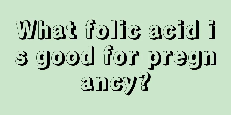 What folic acid is good for pregnancy?