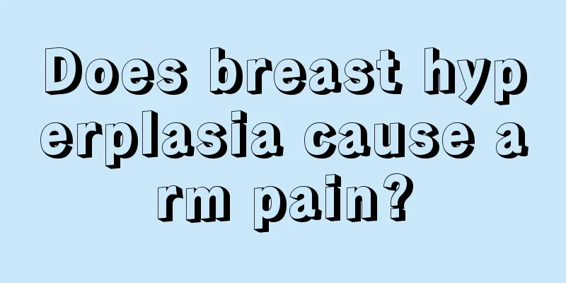 Does breast hyperplasia cause arm pain?