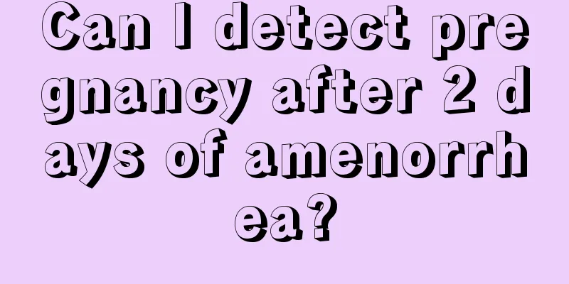 Can I detect pregnancy after 2 days of amenorrhea?