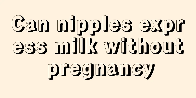 Can nipples express milk without pregnancy