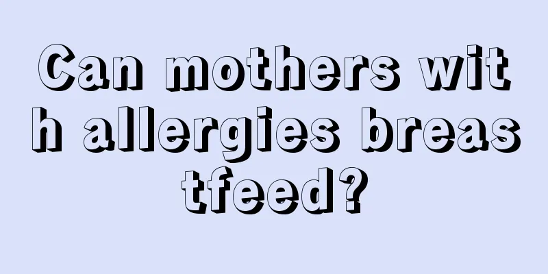 Can mothers with allergies breastfeed?