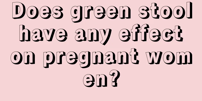 Does green stool have any effect on pregnant women?