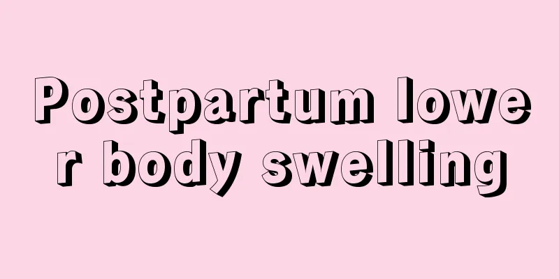 Postpartum lower body swelling