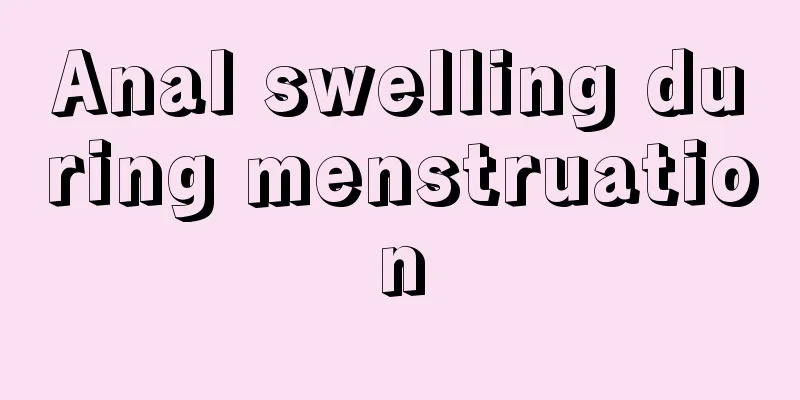 Anal swelling during menstruation