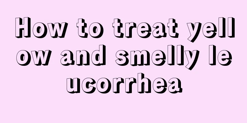 How to treat yellow and smelly leucorrhea