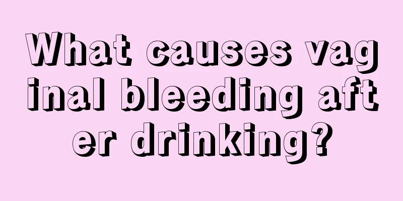 What causes vaginal bleeding after drinking?