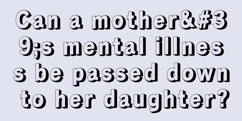 Can a mother's mental illness be passed down to her daughter?