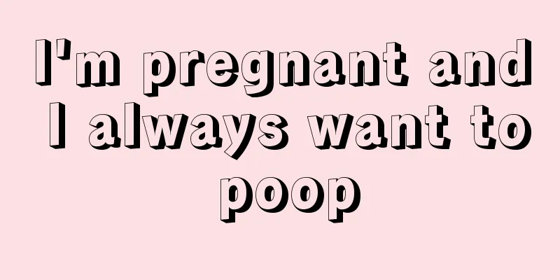 I'm pregnant and I always want to poop