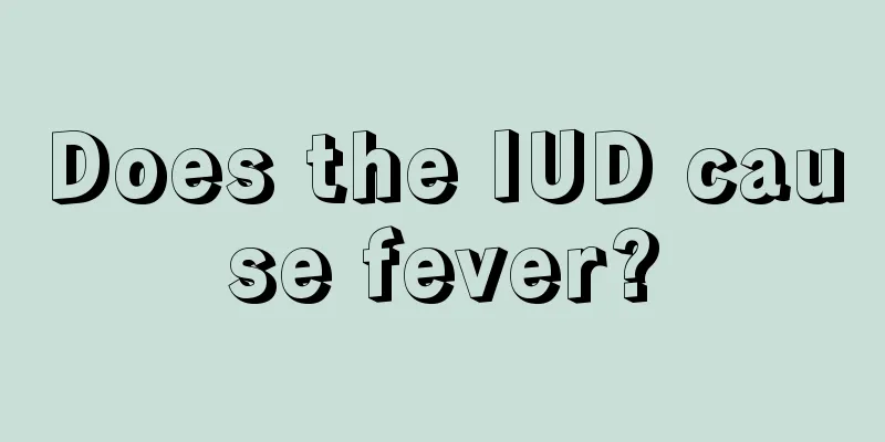 Does the IUD cause fever?