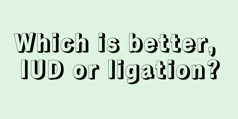 Which is better, IUD or ligation?