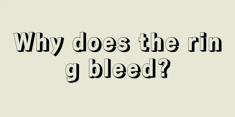 Why does the ring bleed?