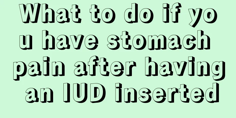 What to do if you have stomach pain after having an IUD inserted